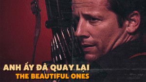 Phim Anh Ấy Đã Quay Lại - The Beautiful Ones (2017)