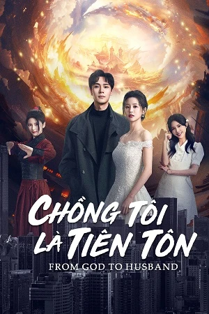 Phim Chồng Tôi Là Tiên Tôn - From God To Husband (2024)