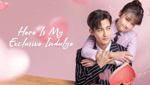 Phim Dành Cho Em Sự Yêu Chiều Độc Nhất - Here Is My Exclusive Indulge (2021) Phim Dành Cho Em Sự Yêu Chiều Độc Nhất - Here Is My Exclusive Indulge (2021)