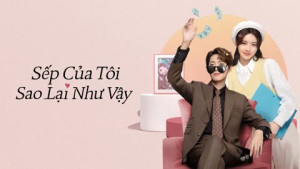 Xem Phim Sếp Của Tôi Sao Lại Như Vậy