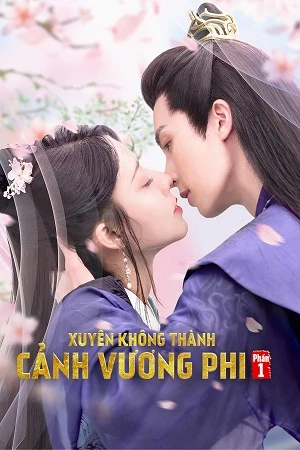 Phim Xuyên Không Thành Cảnh Vương Phi (Phần 1) - Actors Princess Cultivate Undergo (2023)